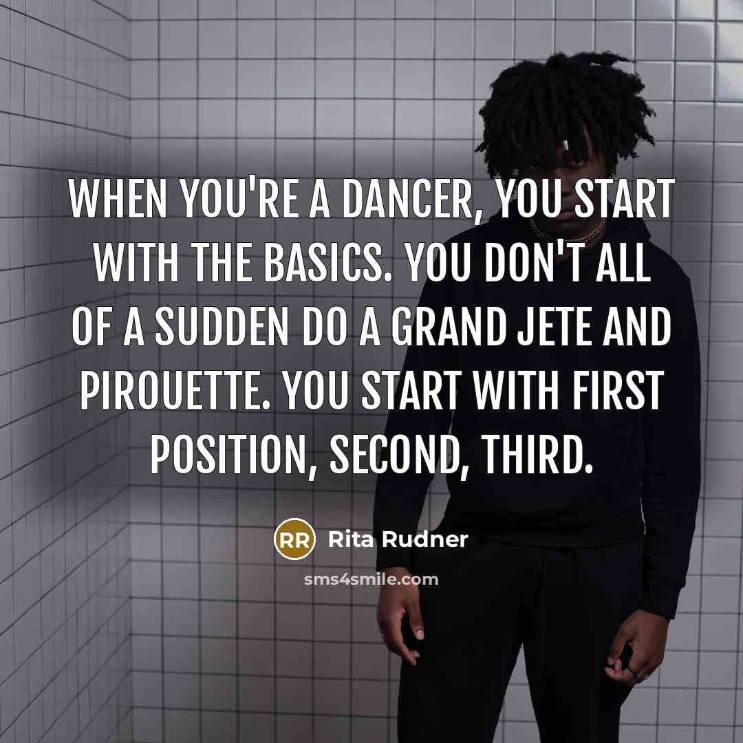 “When you're a dancer, you start with the basics. You…” quote by Rita Rudner