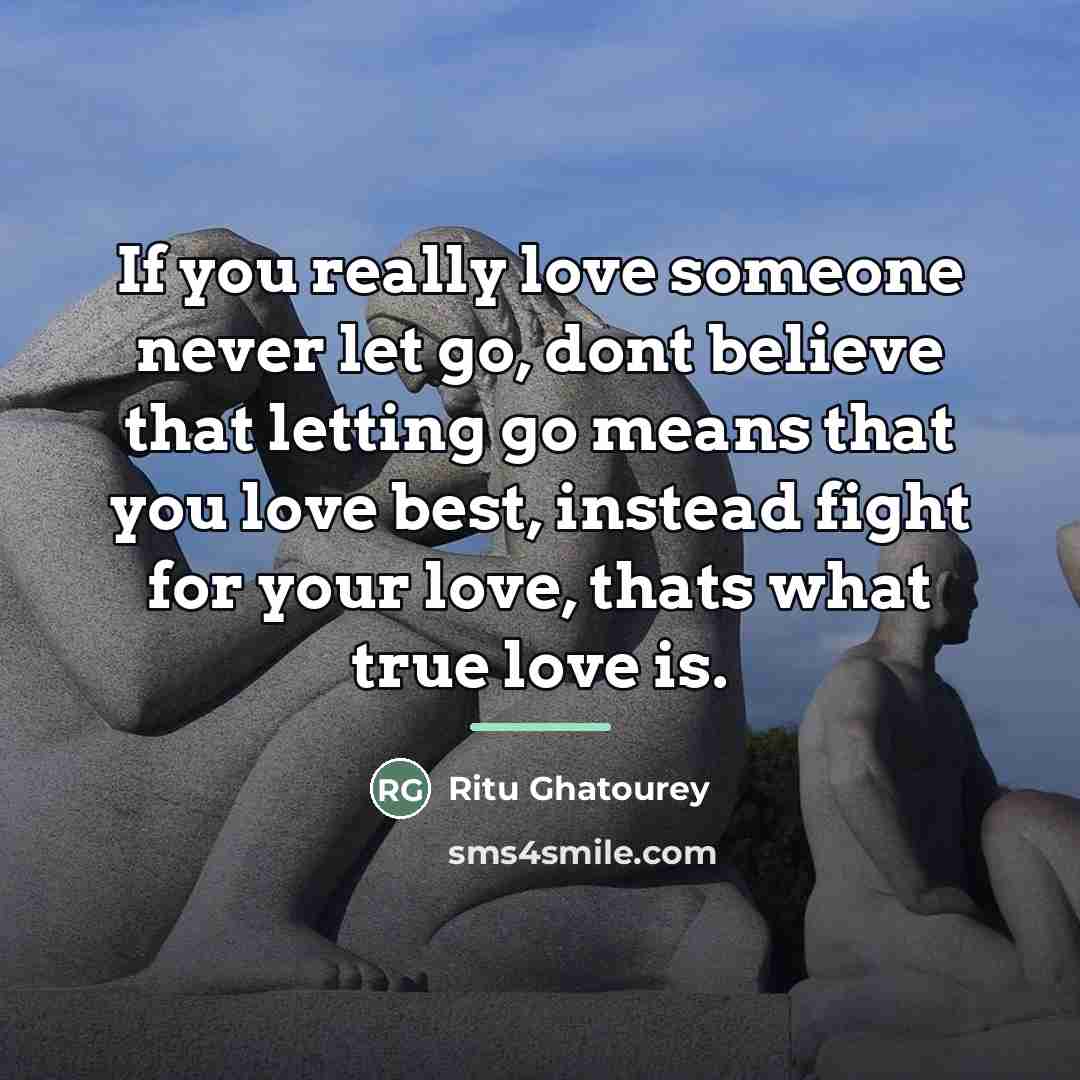 “If you really love someone never let go, dont believe…” quote by Ritu Ghatourey