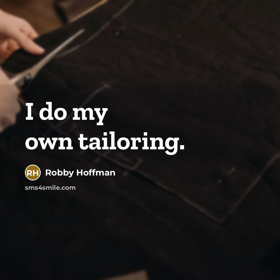 “I do my own tailoring.…” quote by Robby Hoffman