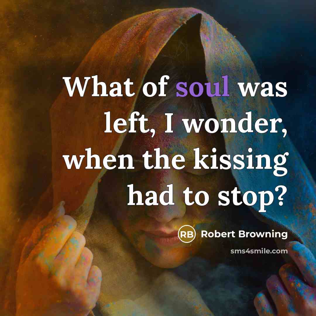 “What of soul was left, I wonder, when the kissing…” quote by Robert Browning