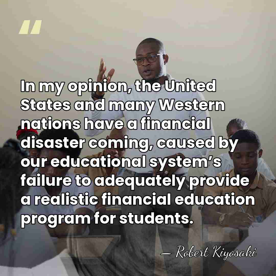 In my opinion, the United States and many Western nations have a&hellip; - Robert Kiyosaki