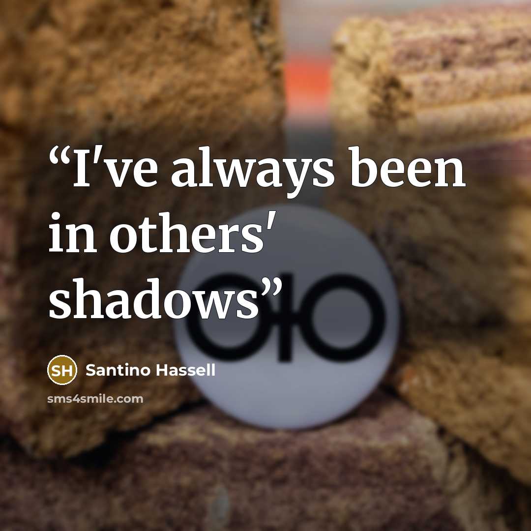 “I've always been in others' shadows” quote by Santino Hassell