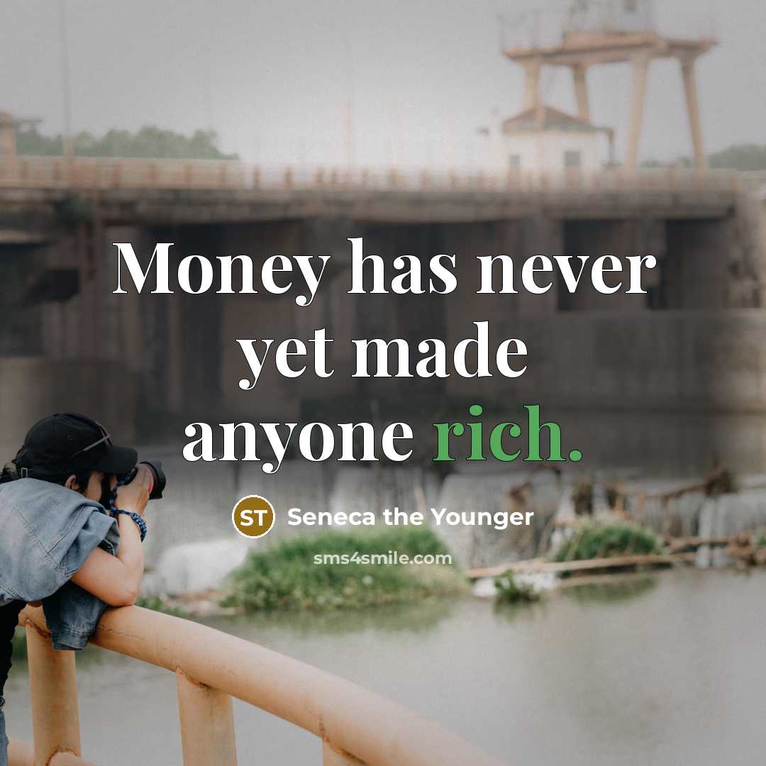 “Money has never yet made anyone rich.…” quote by Seneca the Younger