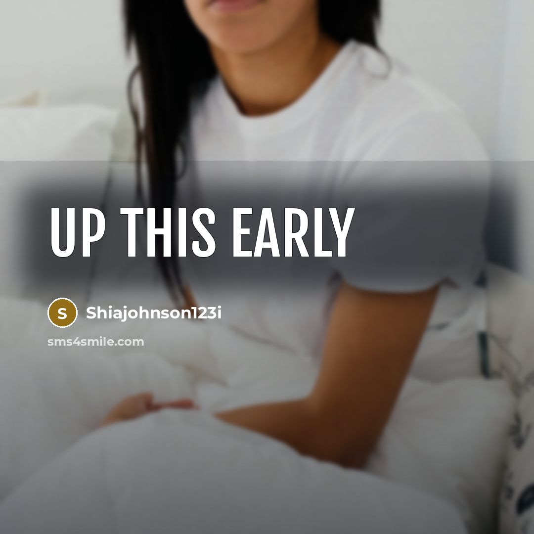 “Up this early” quote by Shiajohnson123i
