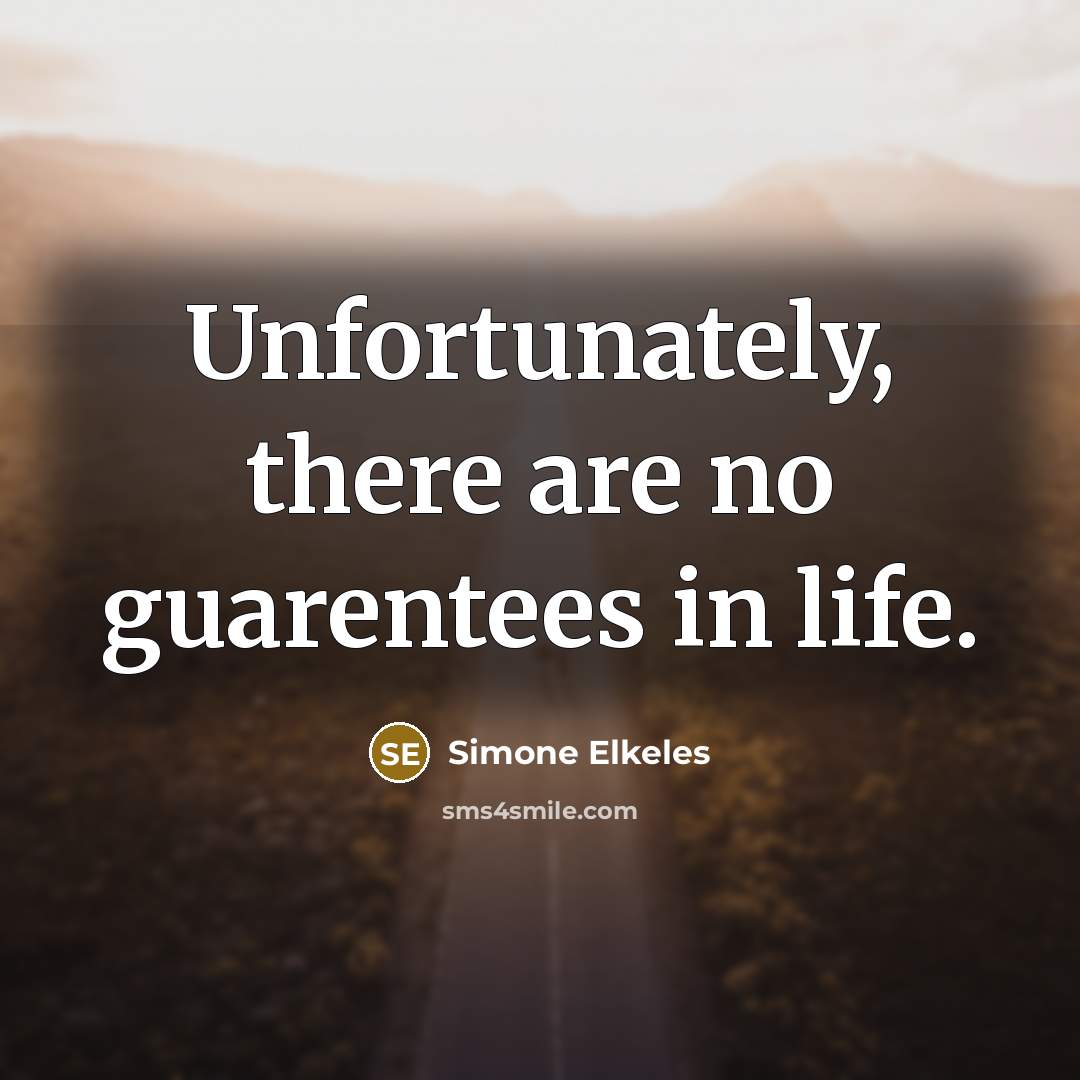 “Unfortunately, there are no guarentees in life.…” quote by Simone Elkeles
