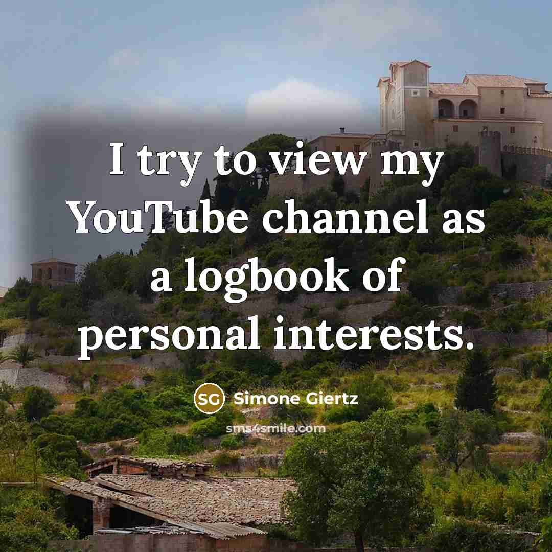 “I try to view my YouTube channel as a logbook…” quote by Simone Giertz