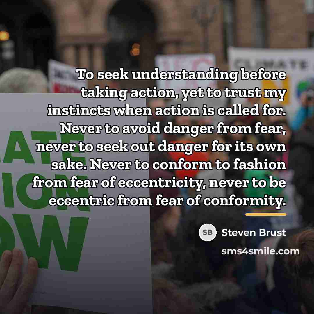 “To seek understanding before taking action, yet to trust my…” quote by Steven Brust