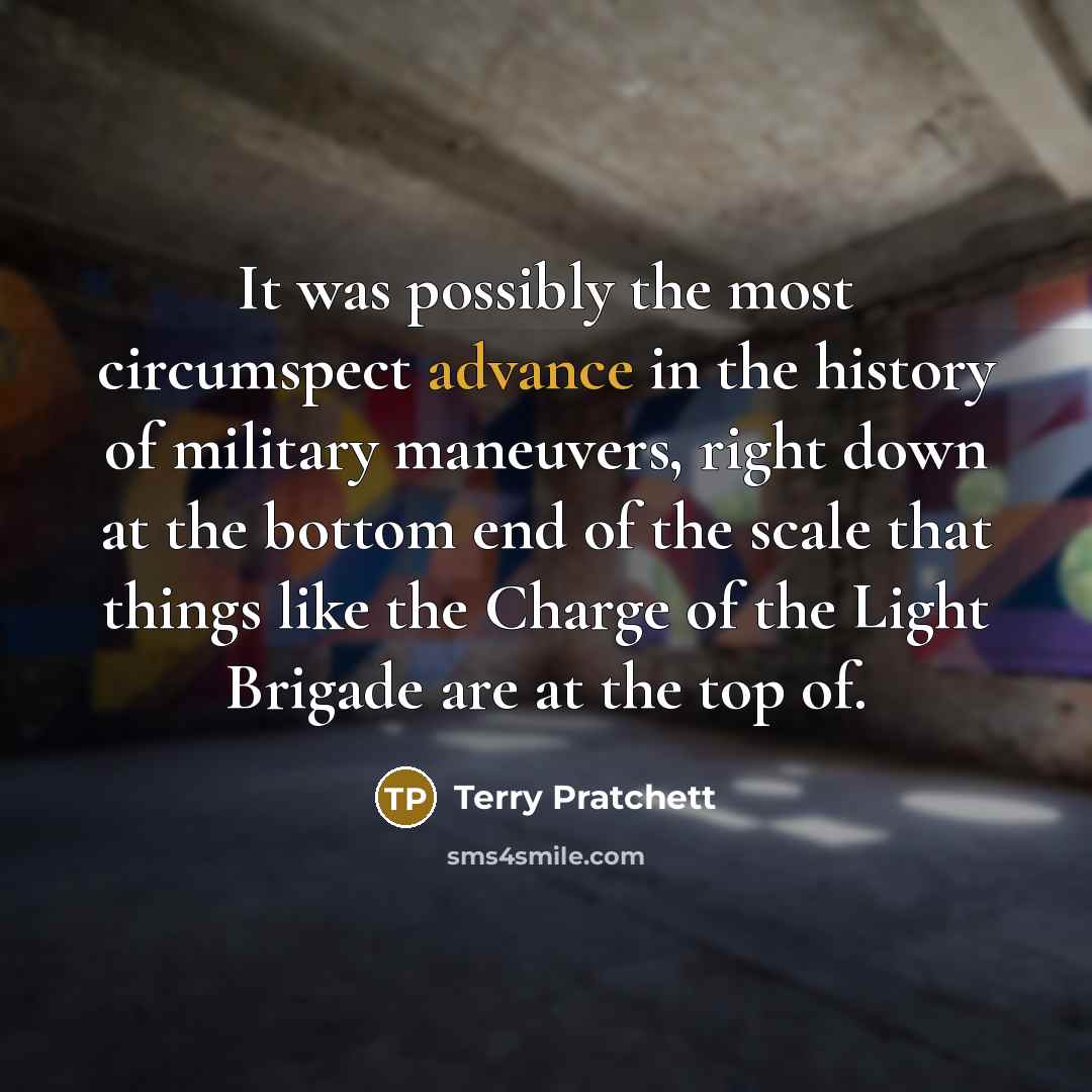 “It was possibly the most circumspect advance in the history…” quote by Terry Pratchett