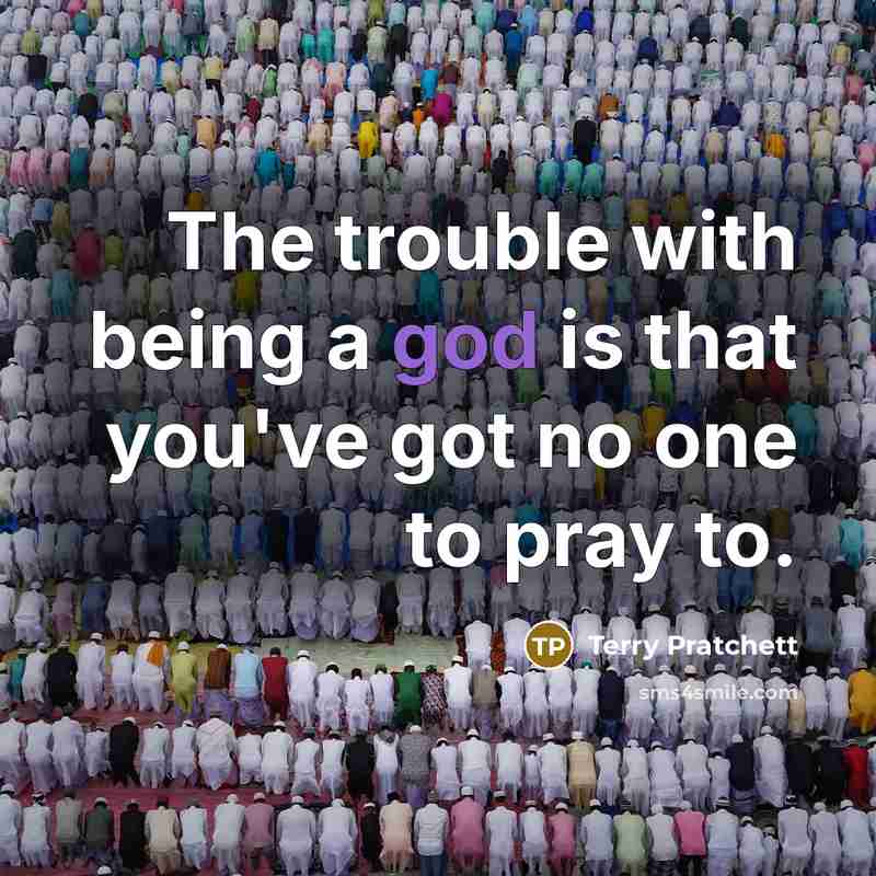 “The trouble with being a god is that you've got…” quote by Terry Pratchett