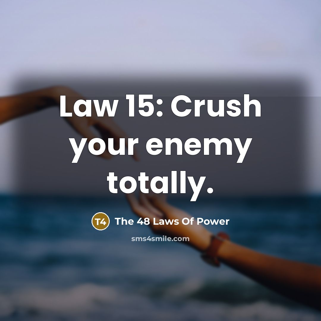 “Law 15: Crush your enemy totally.…” quote by The 48 Laws Of Power