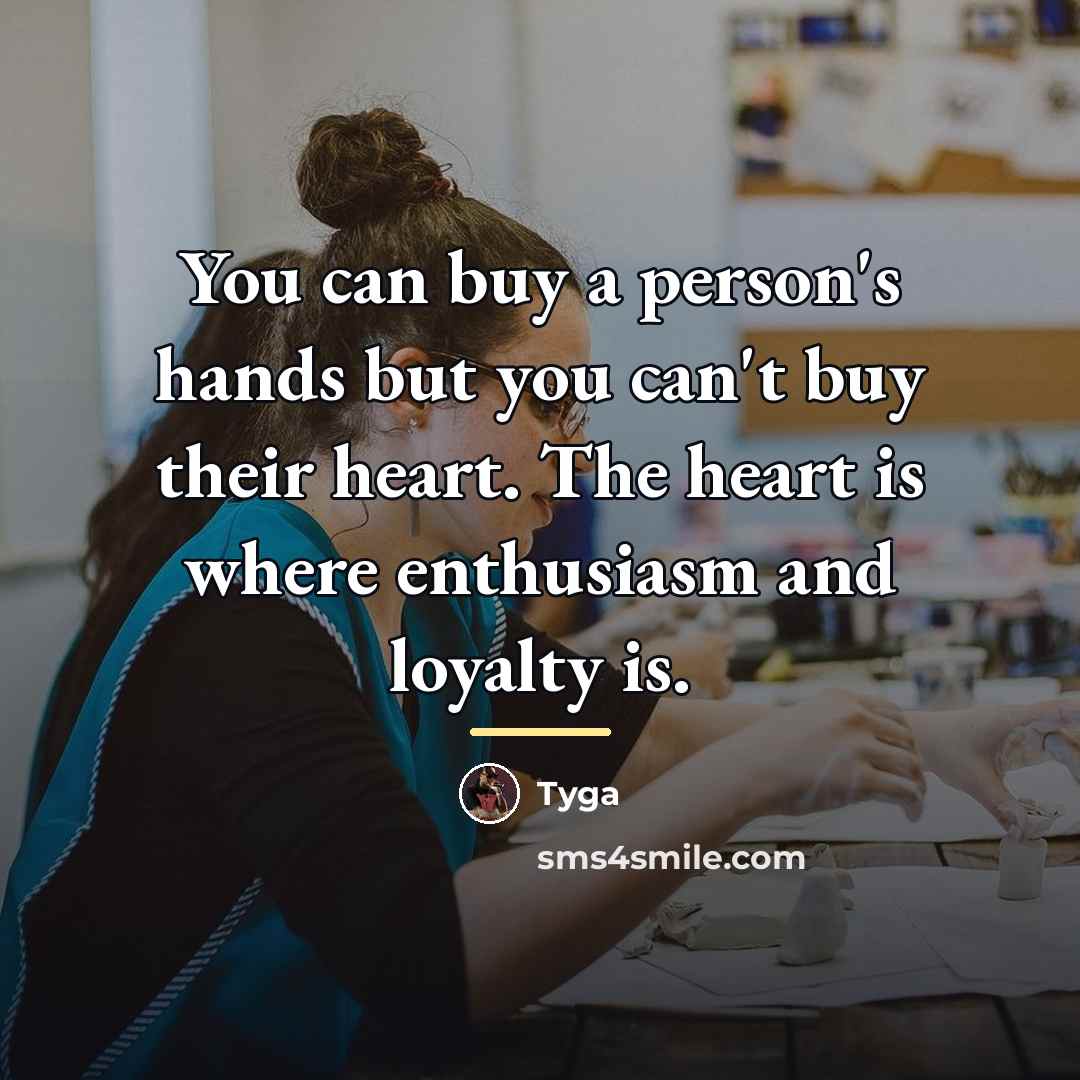 “You can buy a person's hands but you can't buy…” quote by Tyga