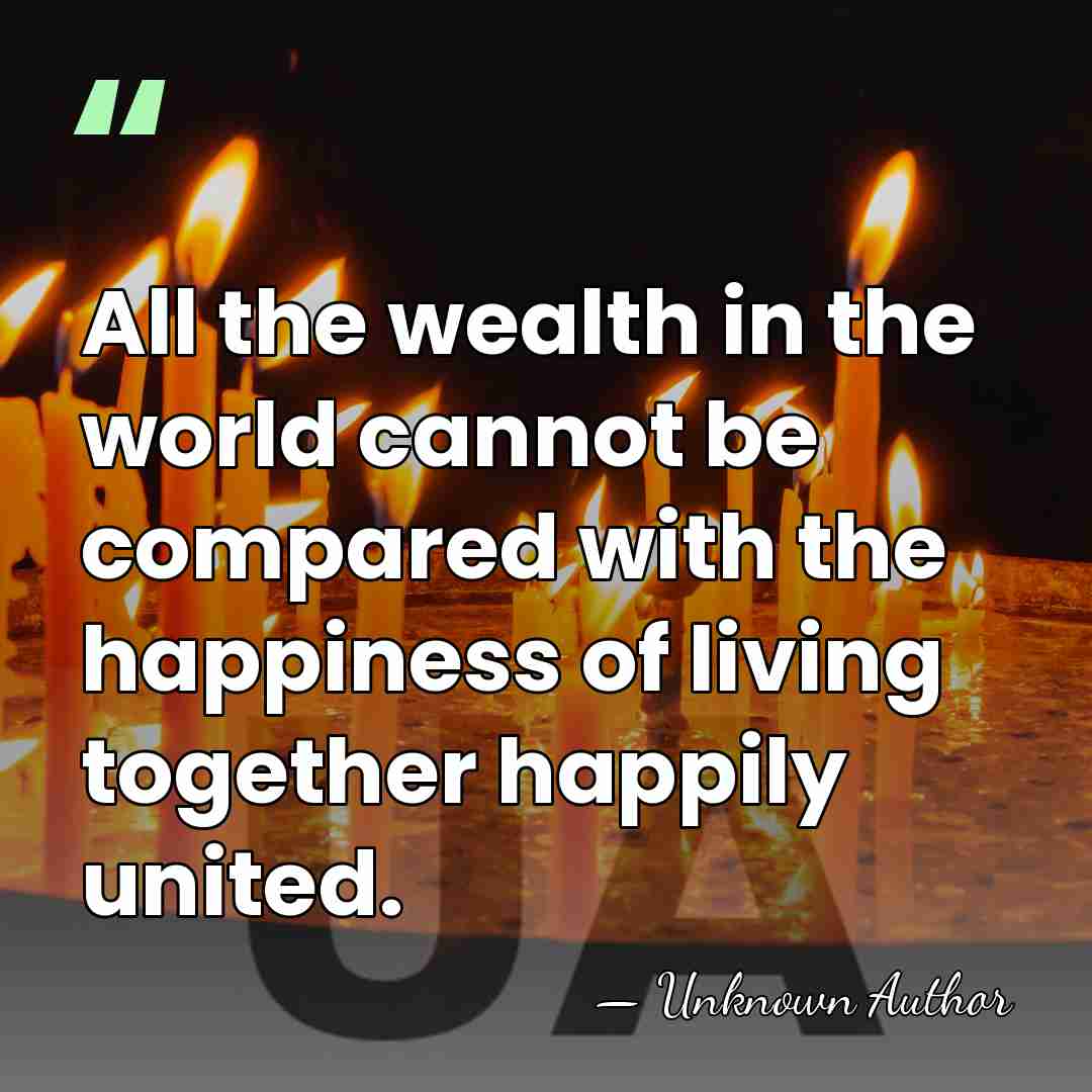 All the wealth in the world cannot be compared with the happiness&hellip; - Unknown Author