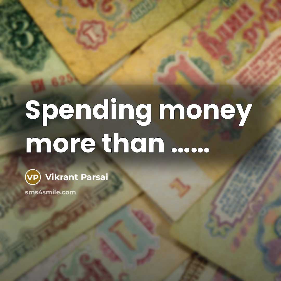 “Spending money more than .............…” quote by Vikrant Parsai