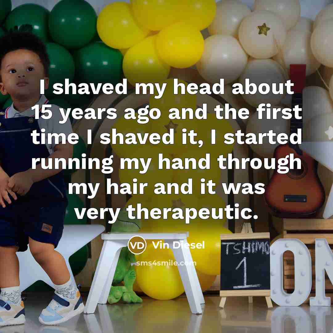“I shaved my head about 15 years ago and the…” quote by Vin Diesel