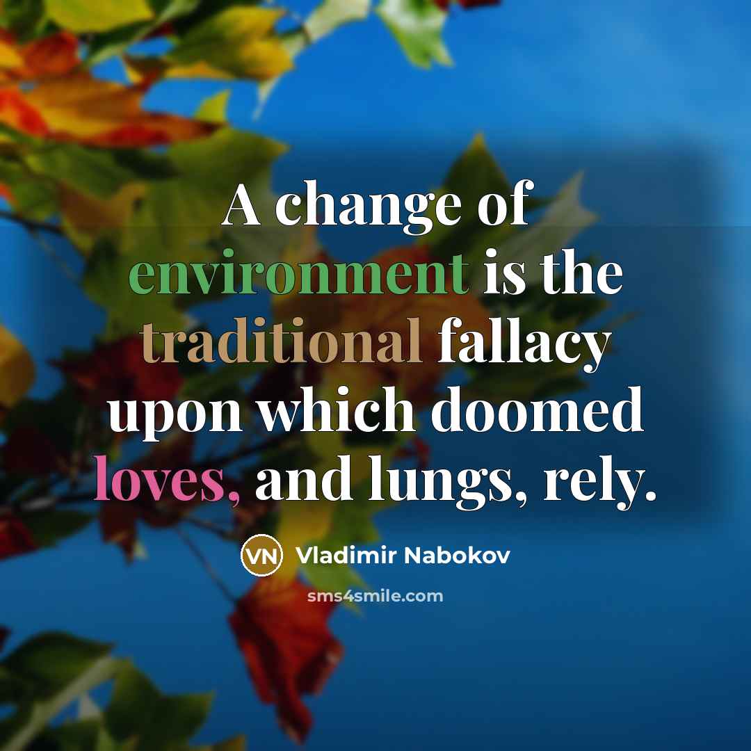 “A change of environment is the traditional fallacy upon which…” quote by Vladimir Nabokov