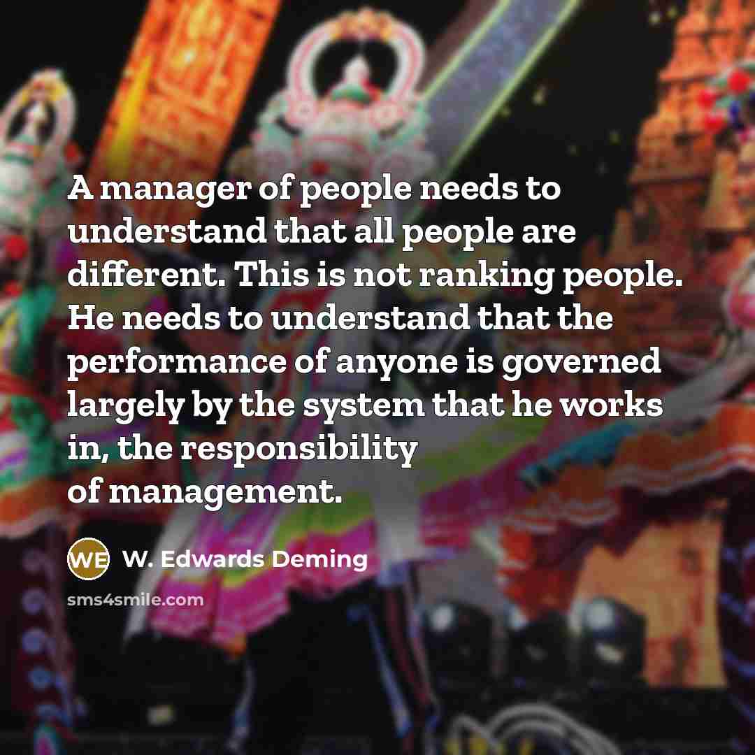 “A manager of people needs to understand that all people…” quote by W. Edwards Deming