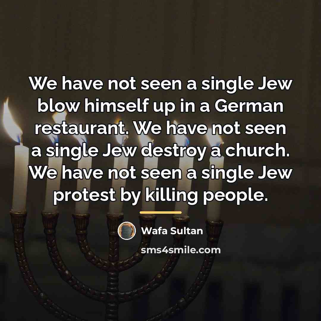 “We have not seen a single Jew blow himself up…” quote by Wafa Sultan