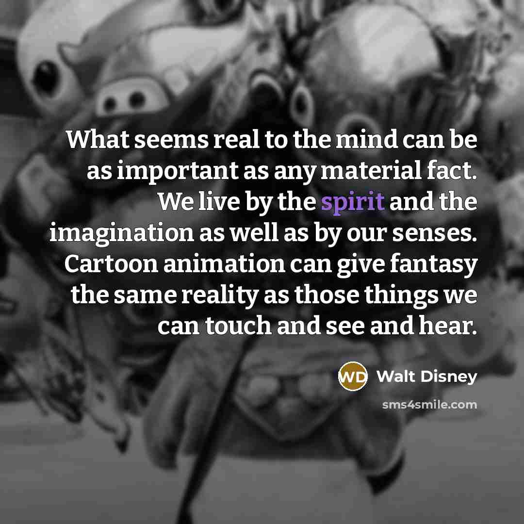 “What seems real to the mind can be as important…” quote by Walt Disney