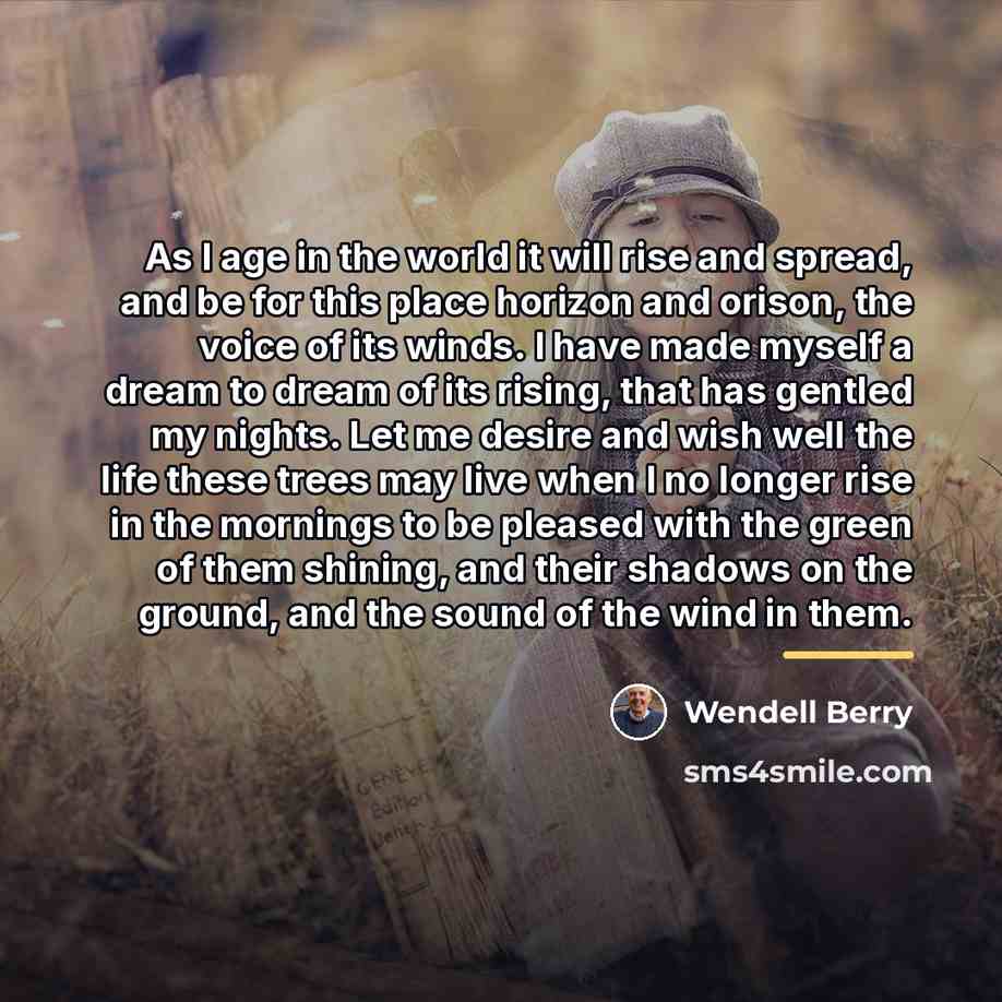 “As I age in the world it will rise and…” quote by Wendell Berry