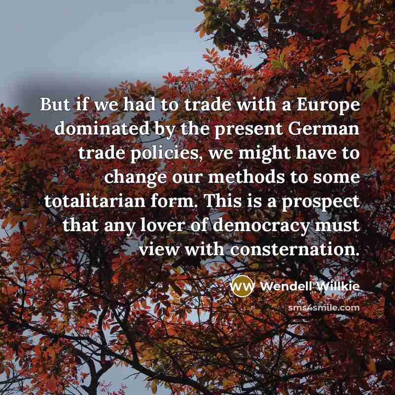 “But if we had to trade with a Europe dominated…” quote by Wendell Willkie