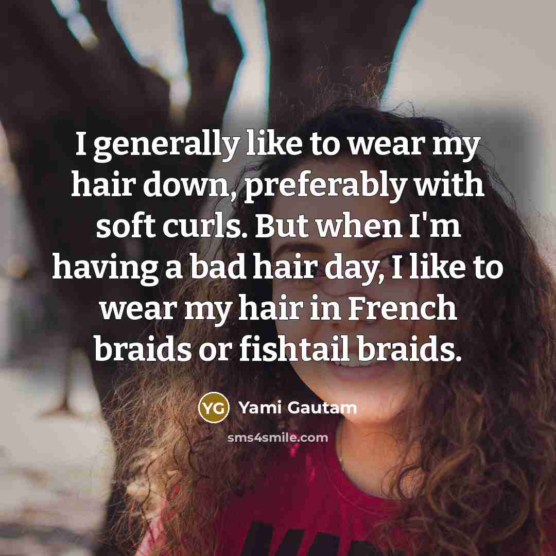 “I generally like to wear my hair down, preferably with…” quote by Yami Gautam