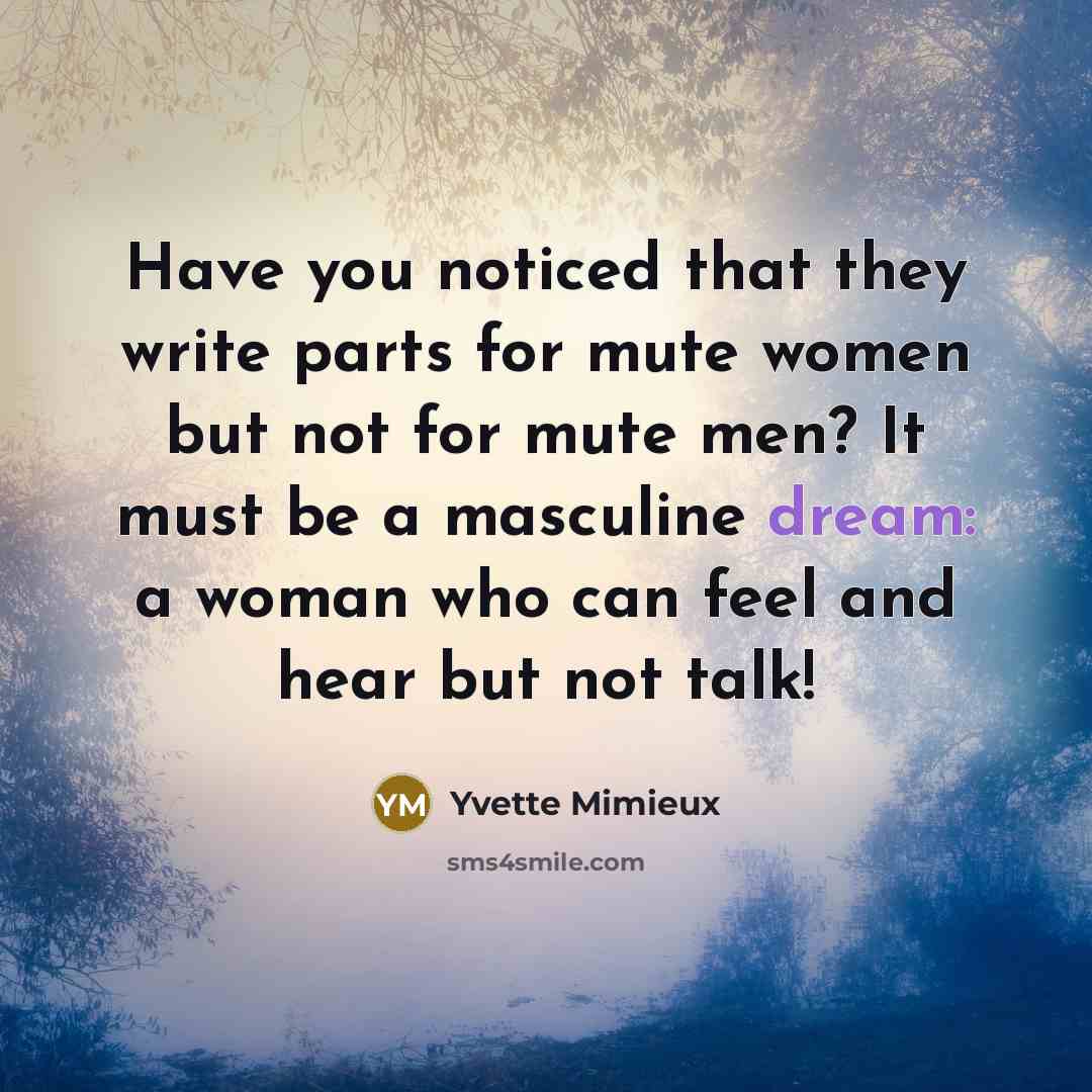 “Have you noticed that they write parts for mute women…” quote by Yvette Mimieux