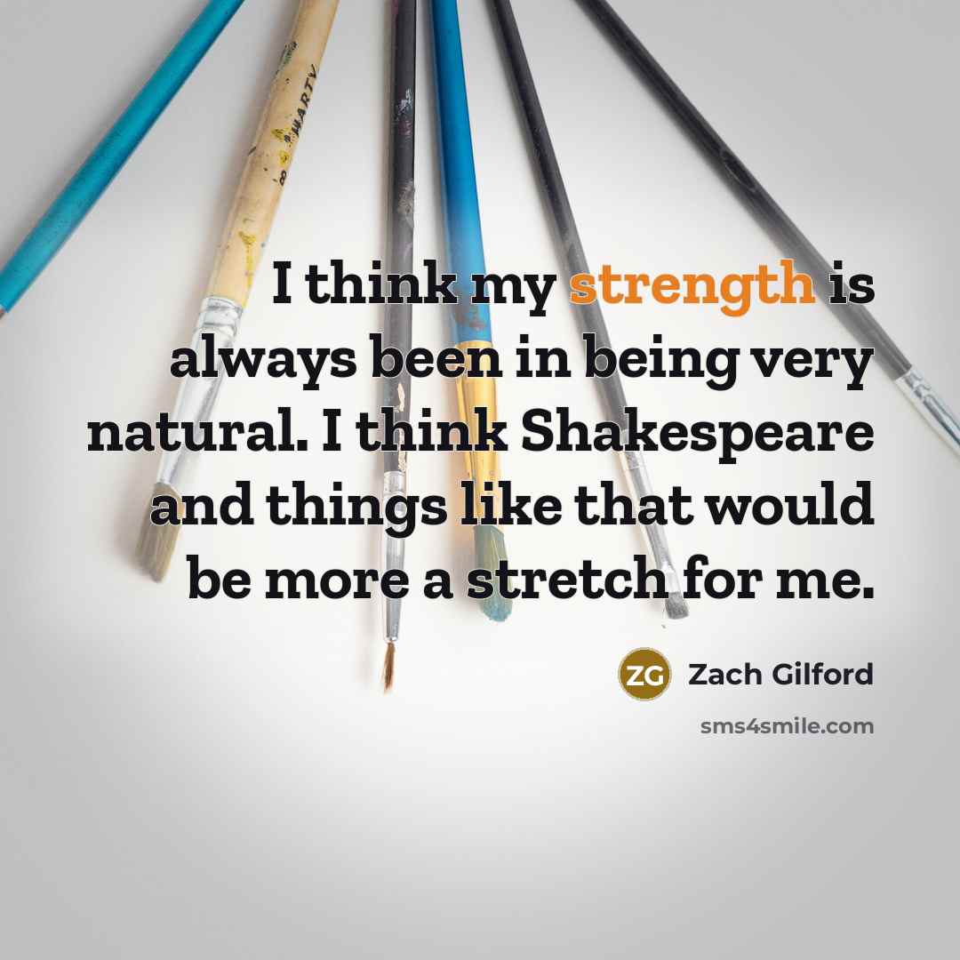 “I think my strength is always been in being very…” quote by Zach Gilford