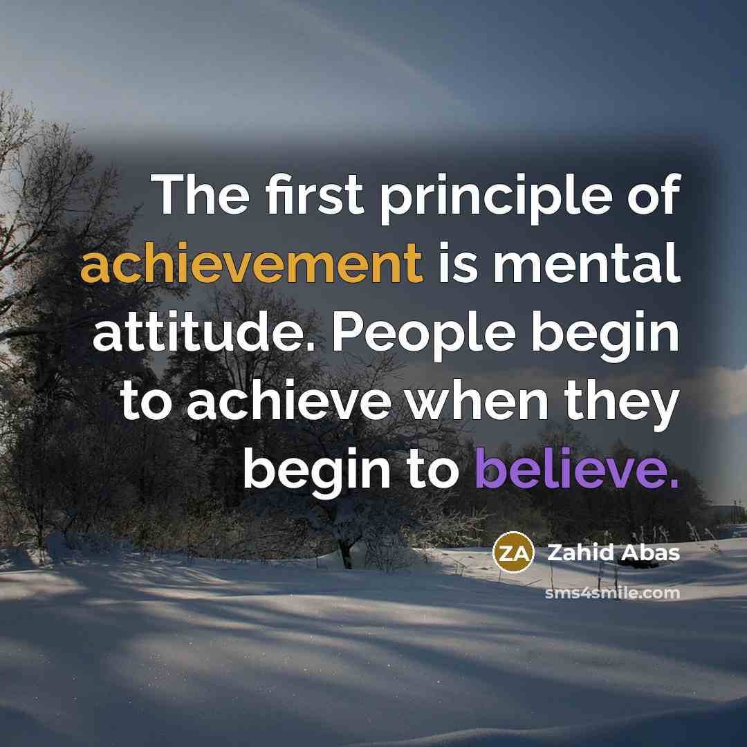 “The first principle of achievement is mental attitude. People begin…” quote by Zahid Abas