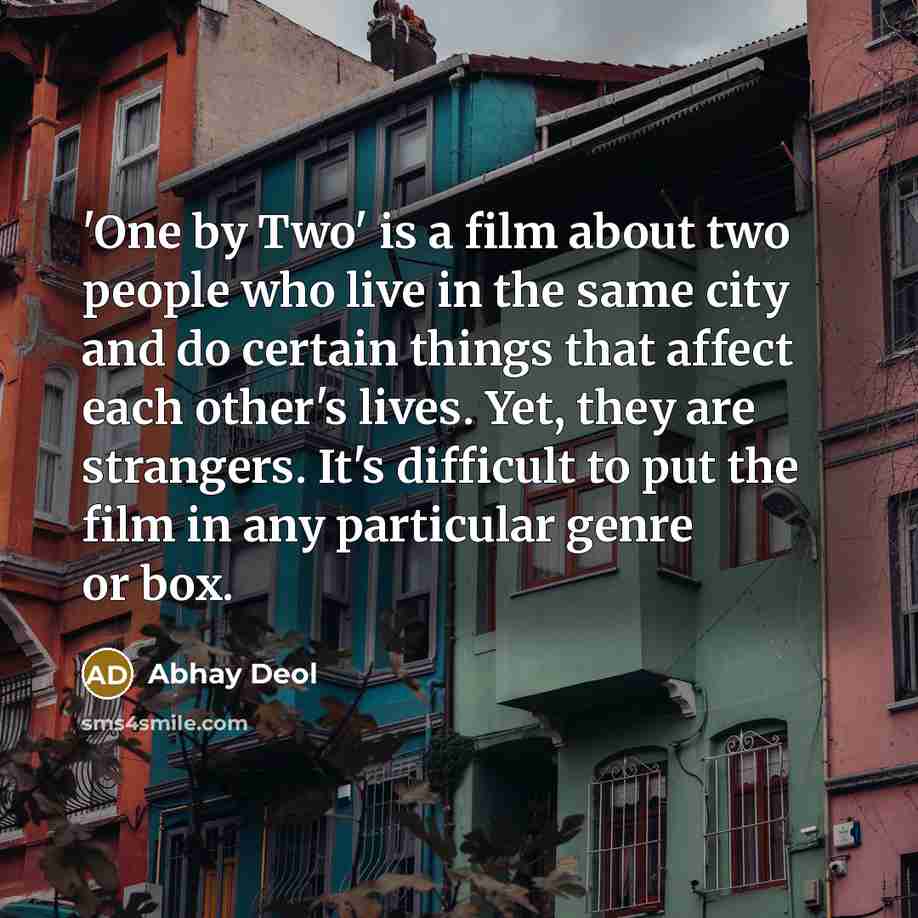 “'One by Two' is a film about two people who…” quote by Abhay Deol