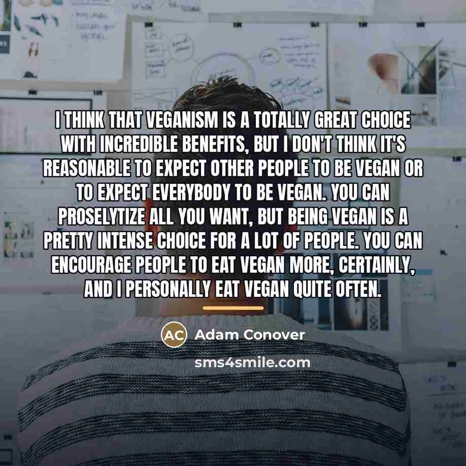 “I think that veganism is a totally great choice with…” quote by Adam Conover