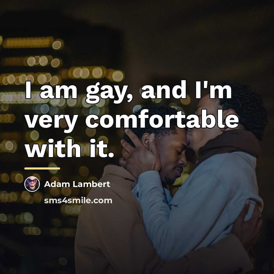 “I am gay, and I'm very comfortable with it.…” quote by Adam Lambert