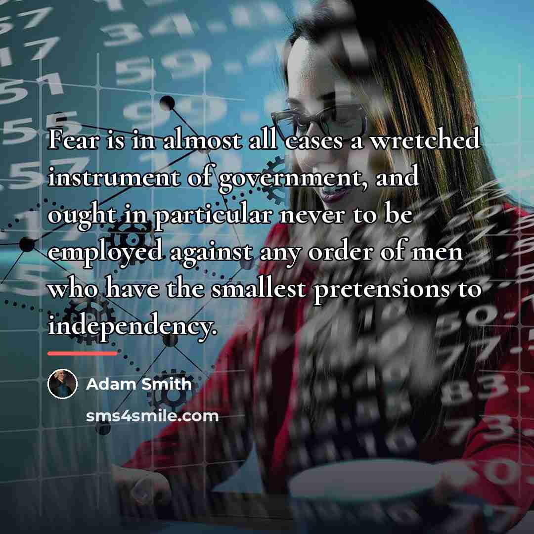 “Fear is in almost all cases a wretched instrument of…” quote by Adam Smith