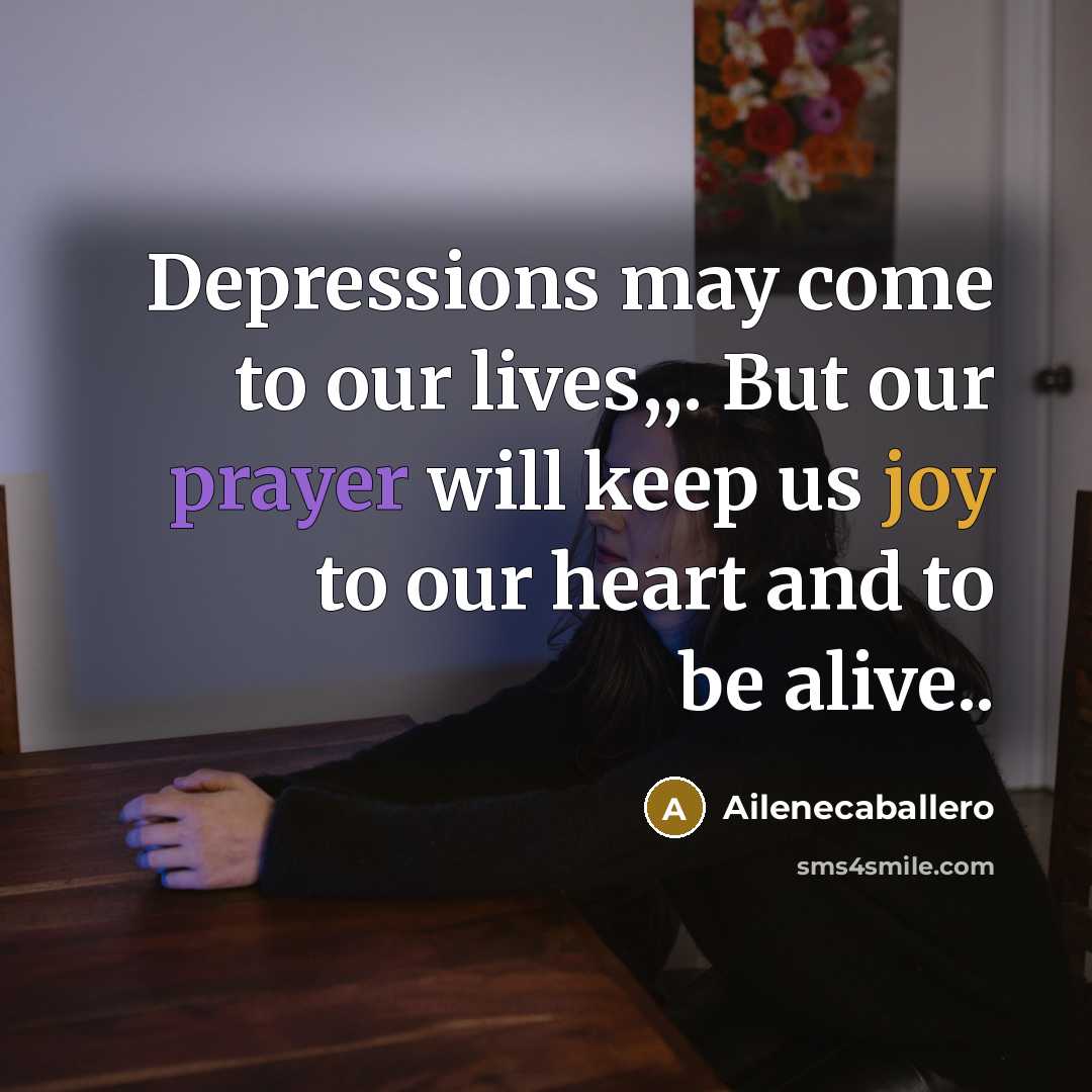 “Depressions may come to our lives,,. But our prayer will…” quote by Ailenecaballero