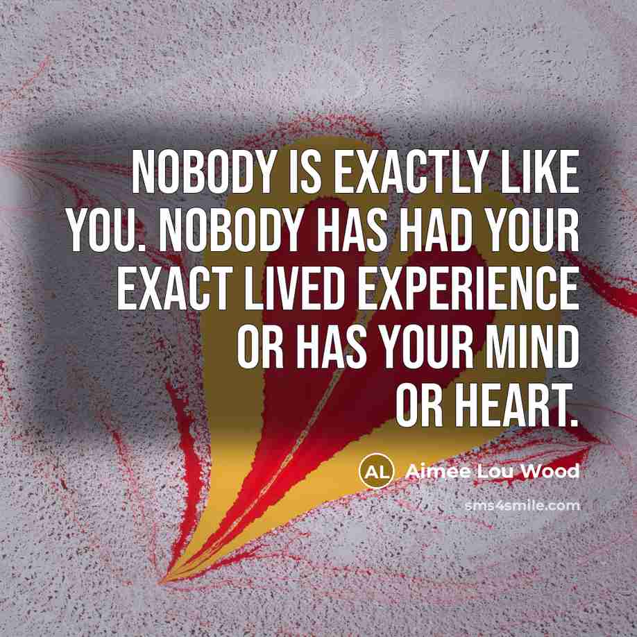 “Nobody is exactly like you. Nobody has had your exact…” quote by Aimee Lou Wood