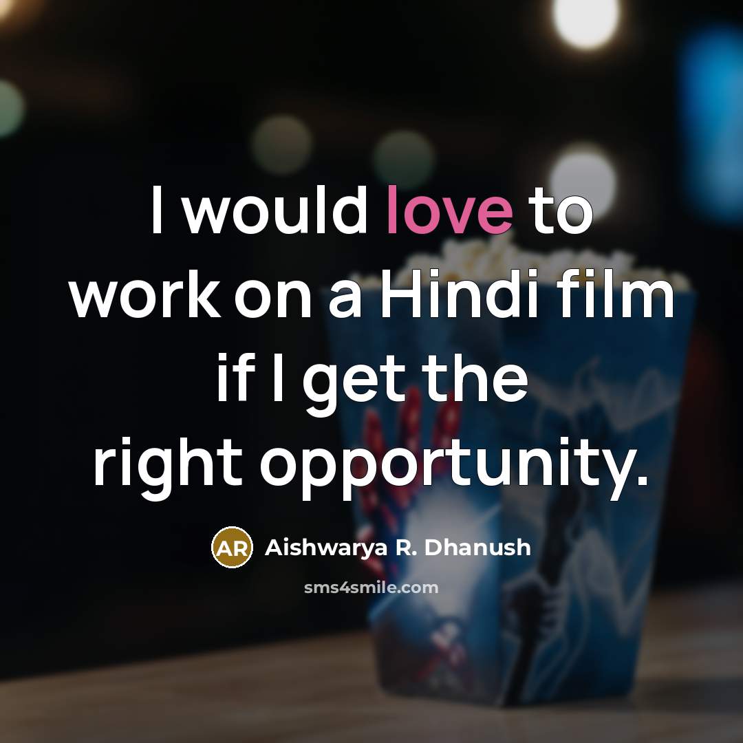“I would love to work on a Hindi film if I get the right opportunity.” quote by Aishwarya R. Dhanush