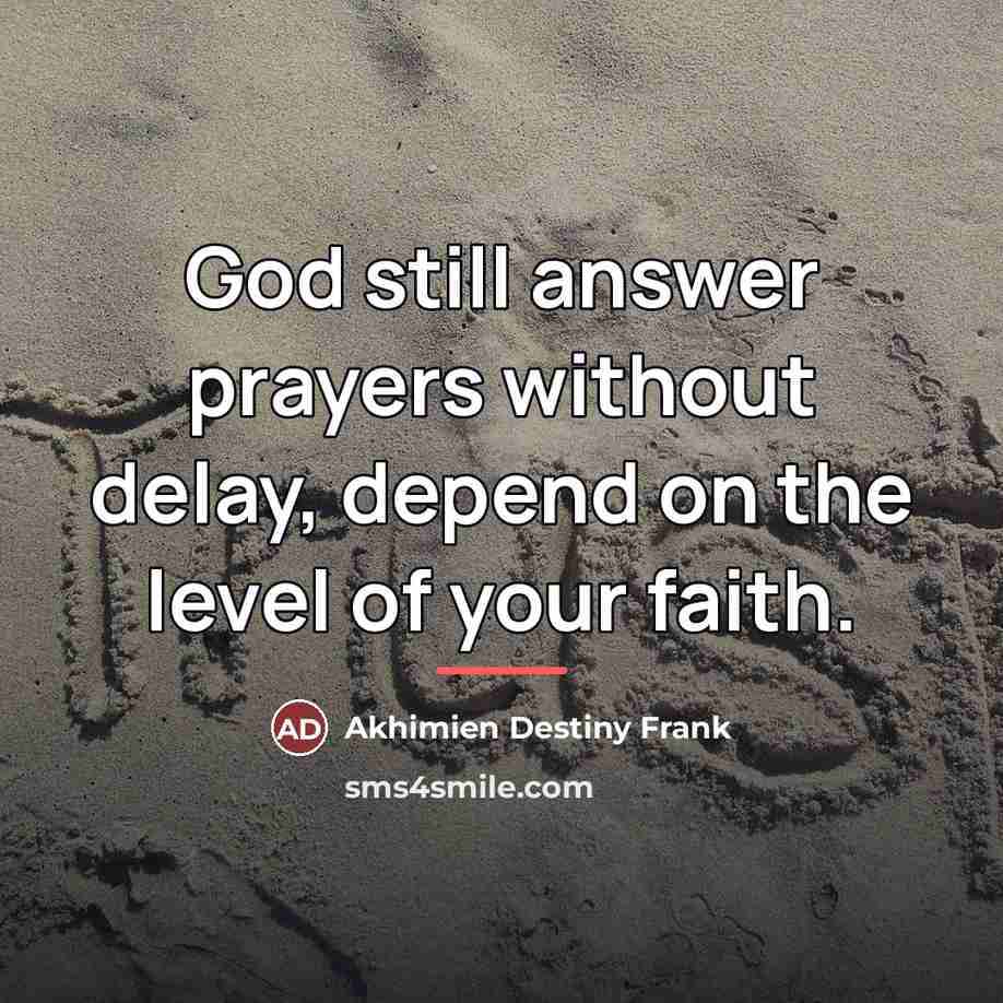 “God still answer prayers without delay, depend on the level…” quote by Akhimien Destiny Frank
