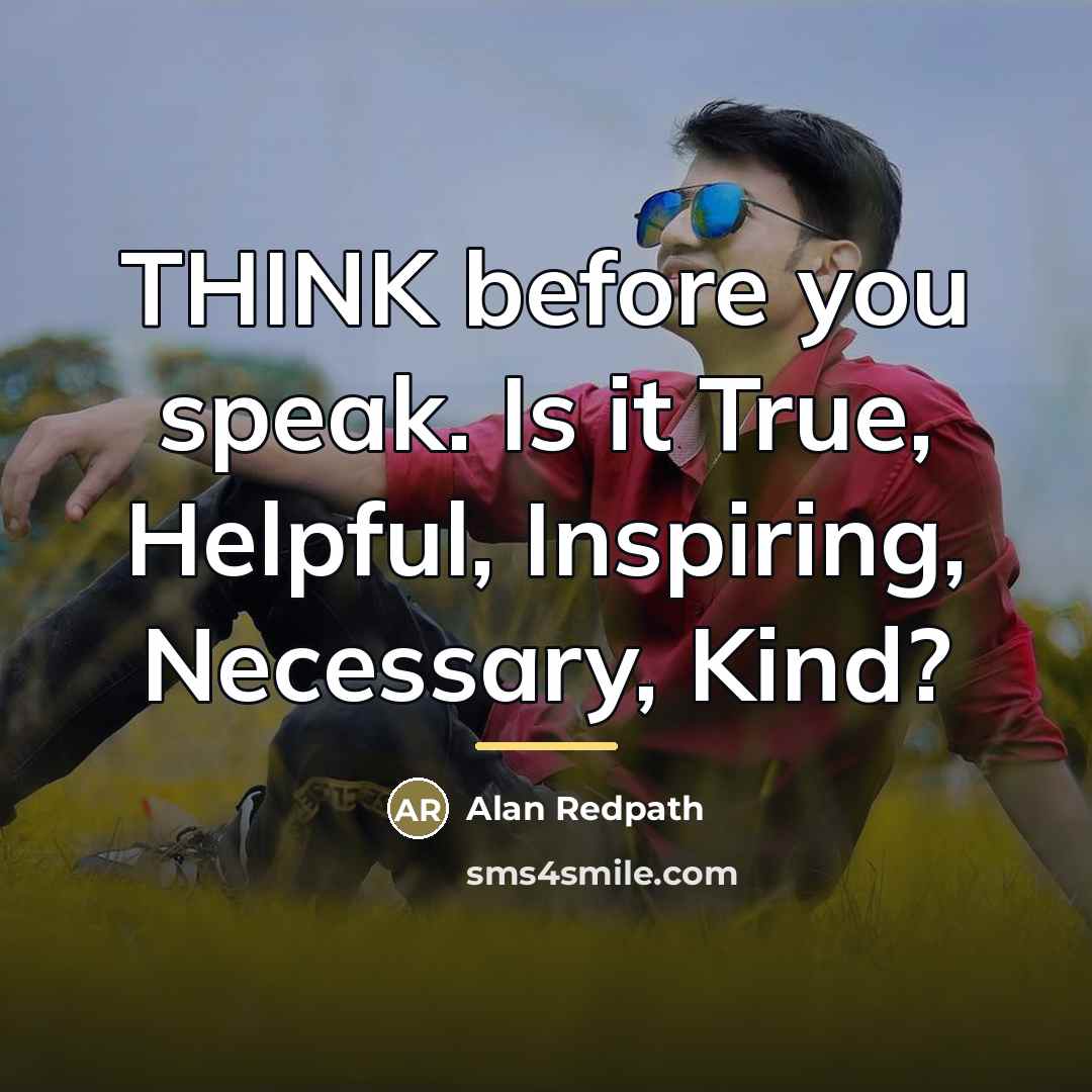 “THINK before you speak. Is it True, Helpful, Inspiring, Necessary,…” quote by Alan Redpath