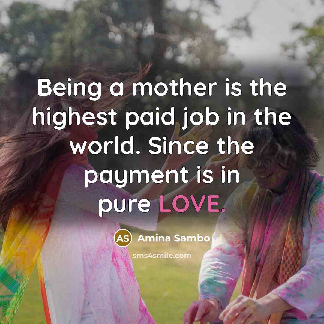 “Being a mother is the highest paid job in the…” quote by Amina Sambo