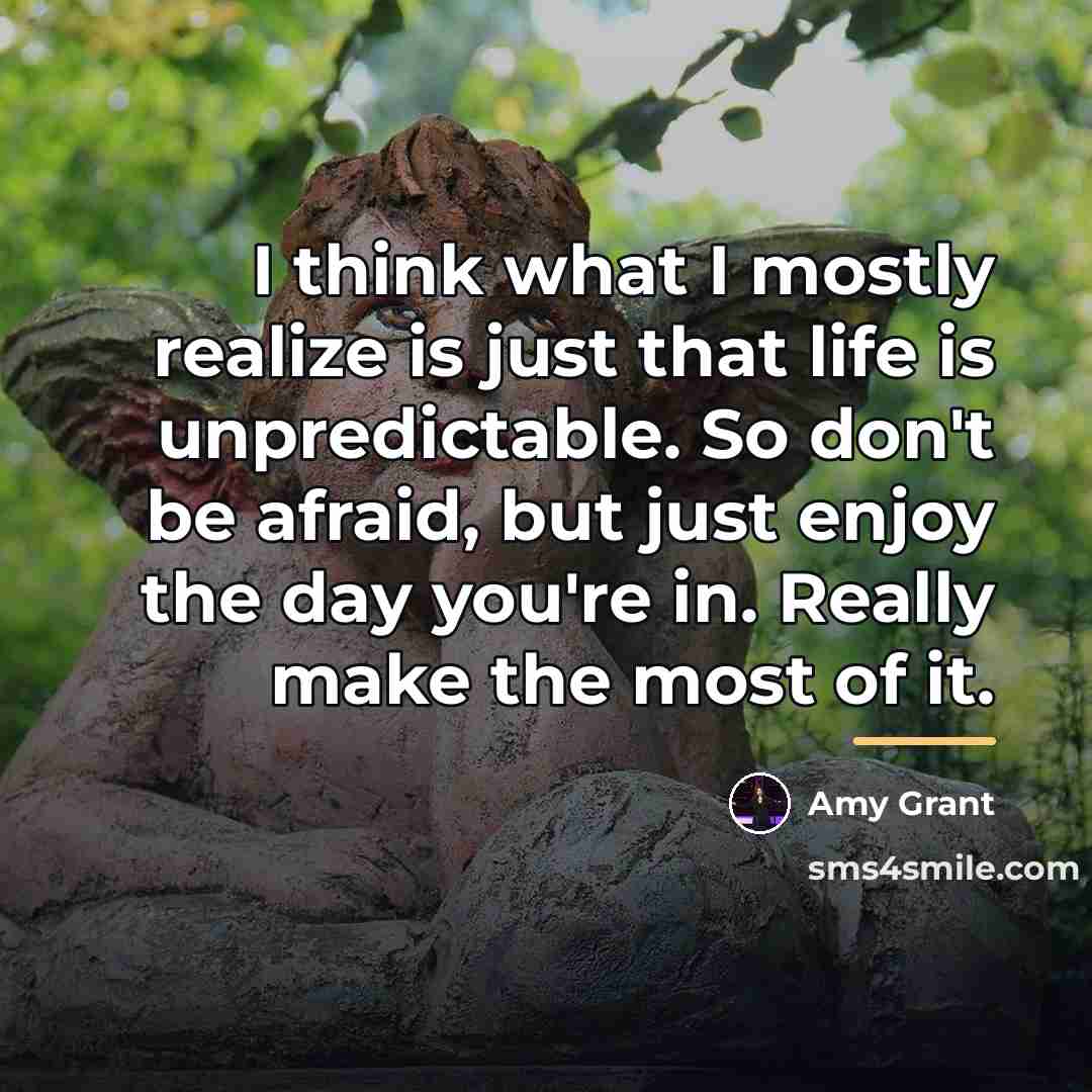 “I think what I mostly realize is just that life…” quote by Amy Grant