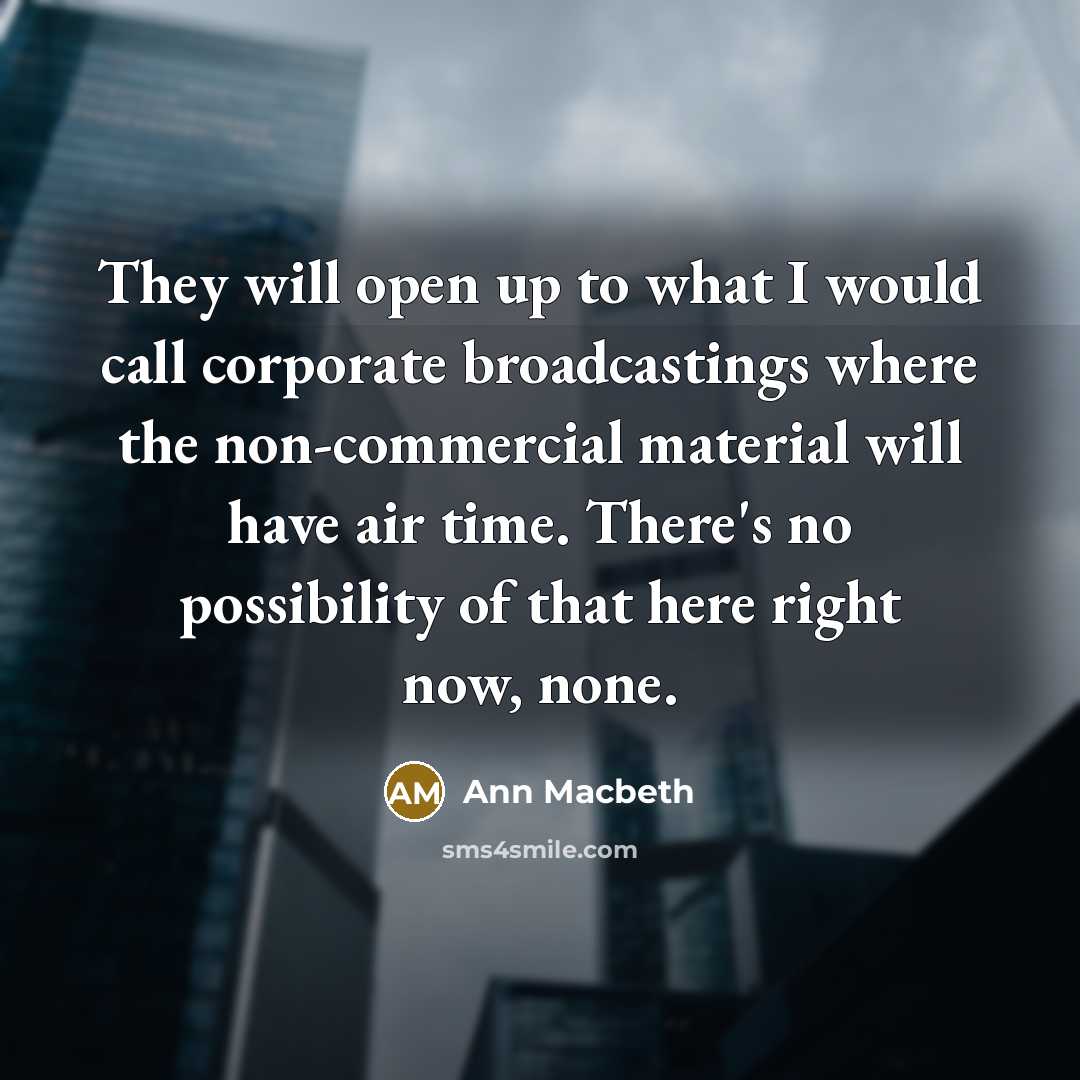 “They will open up to what I would call corporate…” quote by Ann Macbeth