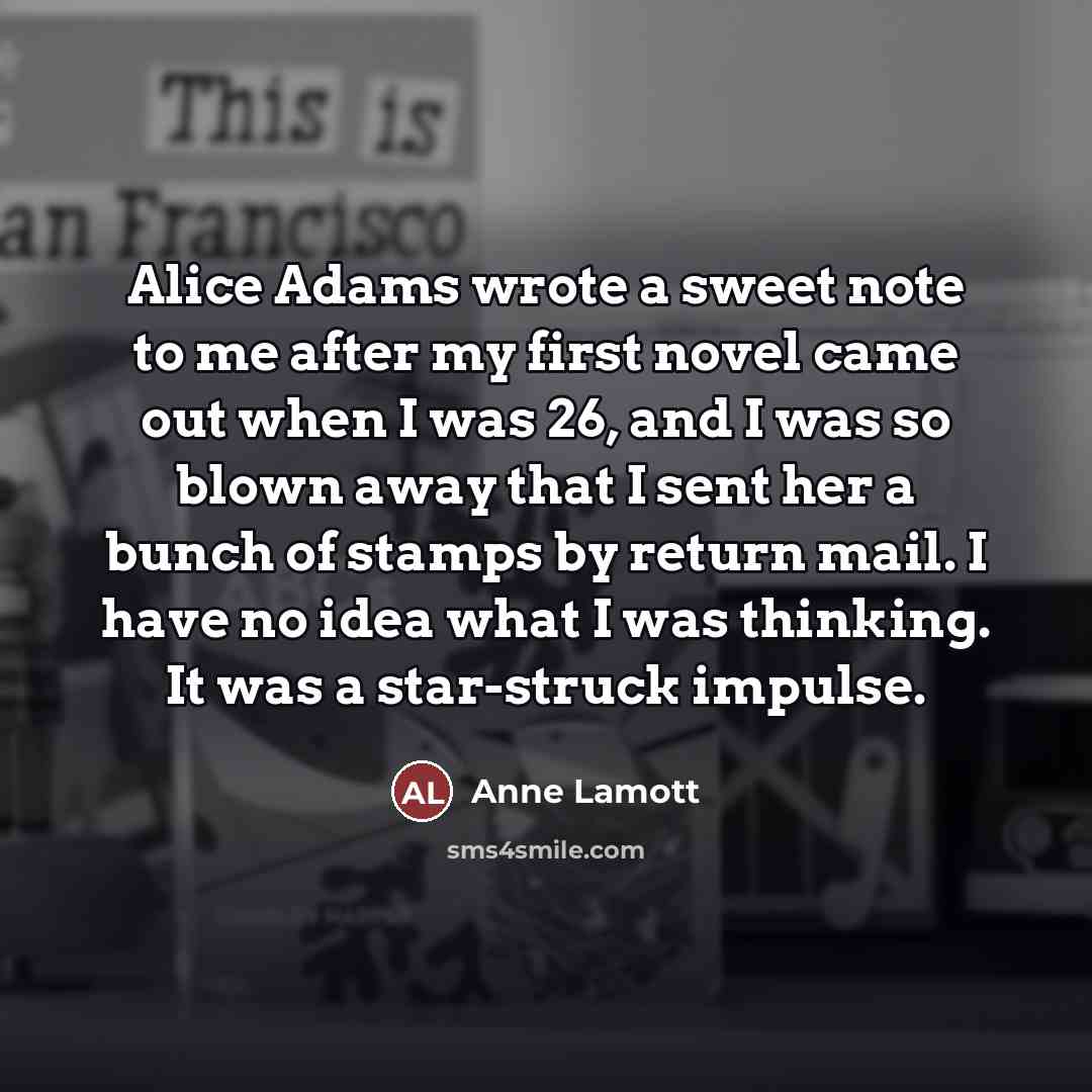 “Alice Adams wrote a sweet note to me after my…” quote by Anne Lamott