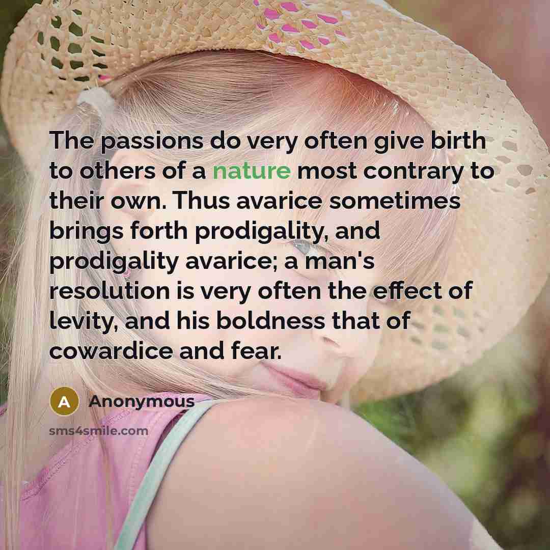 “The passions do very often give birth to others of…” quote by Anonymous