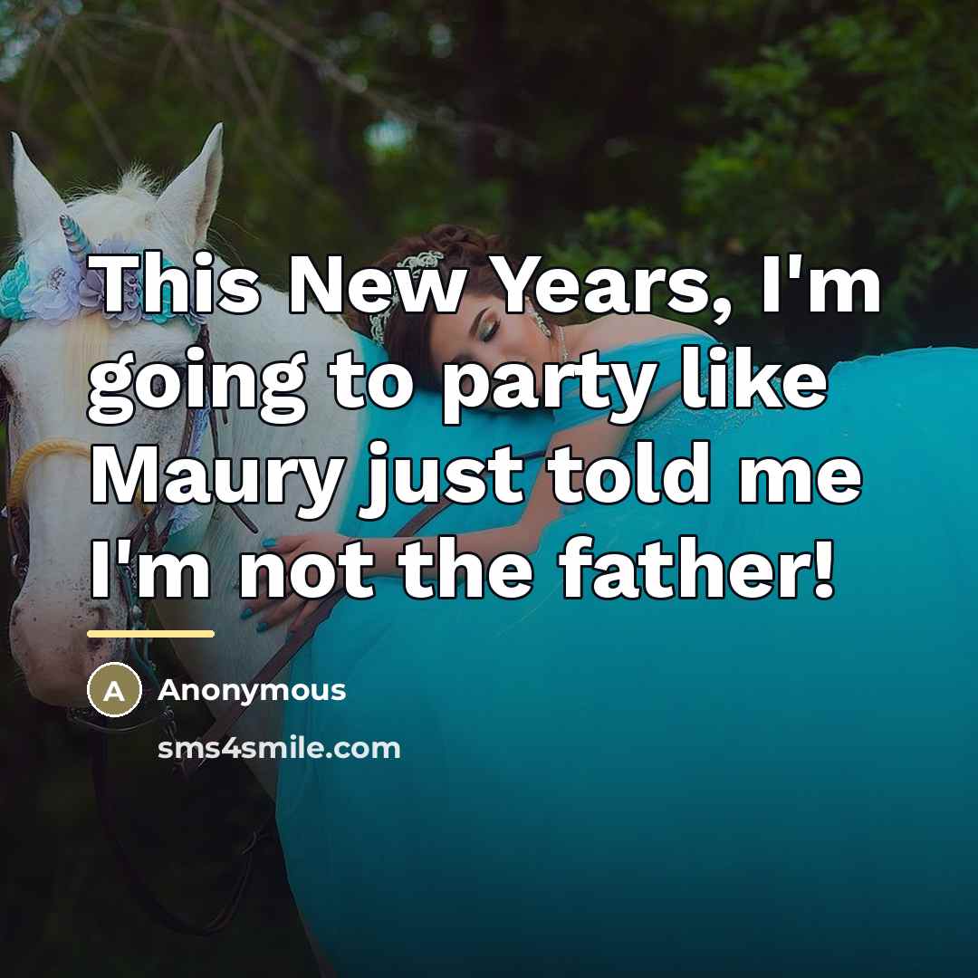 “This New Years, I'm going to party like Maury just…” quote by Anonymous