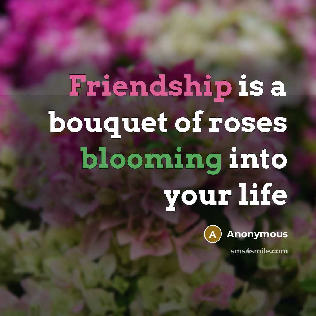 “Friendship is a bouquet of roses blooming into your life” quote by Anonymous