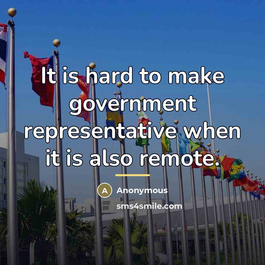 “It is hard to make government representative when it is…” quote by Anonymous