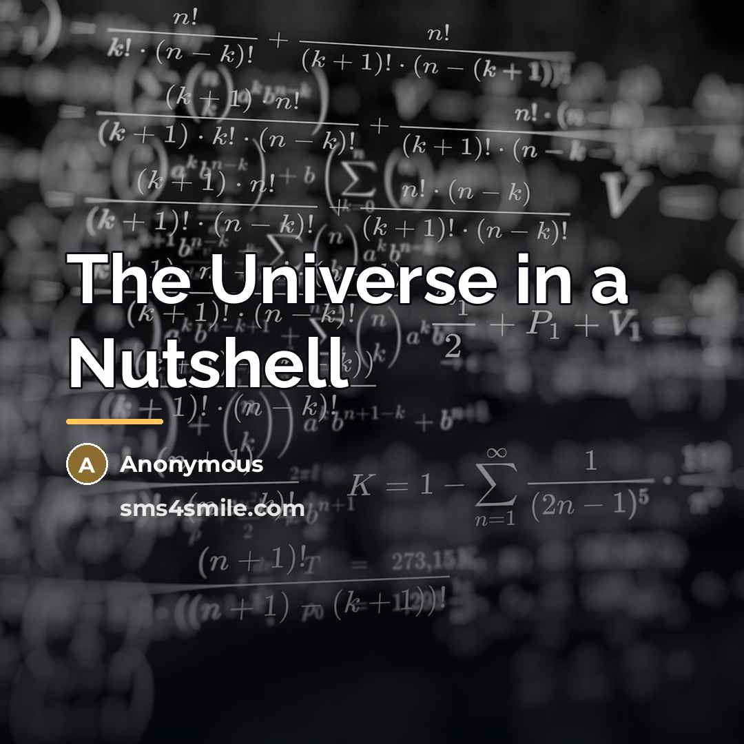 “The Universe in a Nutshell…” quote by Anonymous
