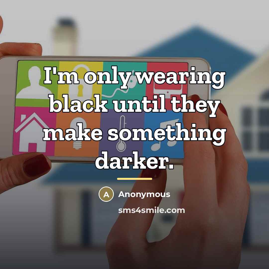 “I'm only wearing black until they make something darker.…” quote by Anonymous