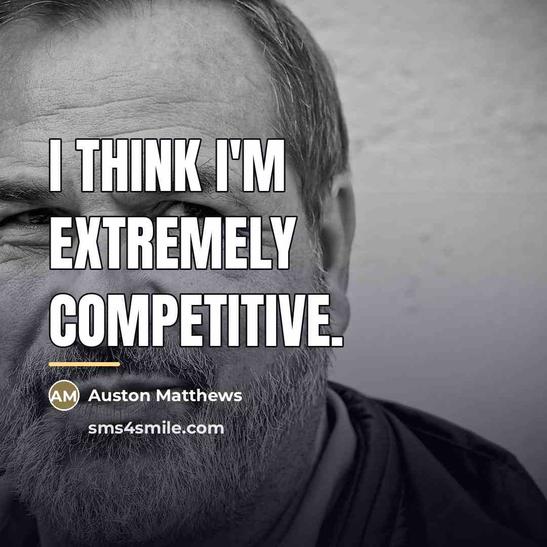 “I think I'm extremely competitive.…” quote by Auston Matthews