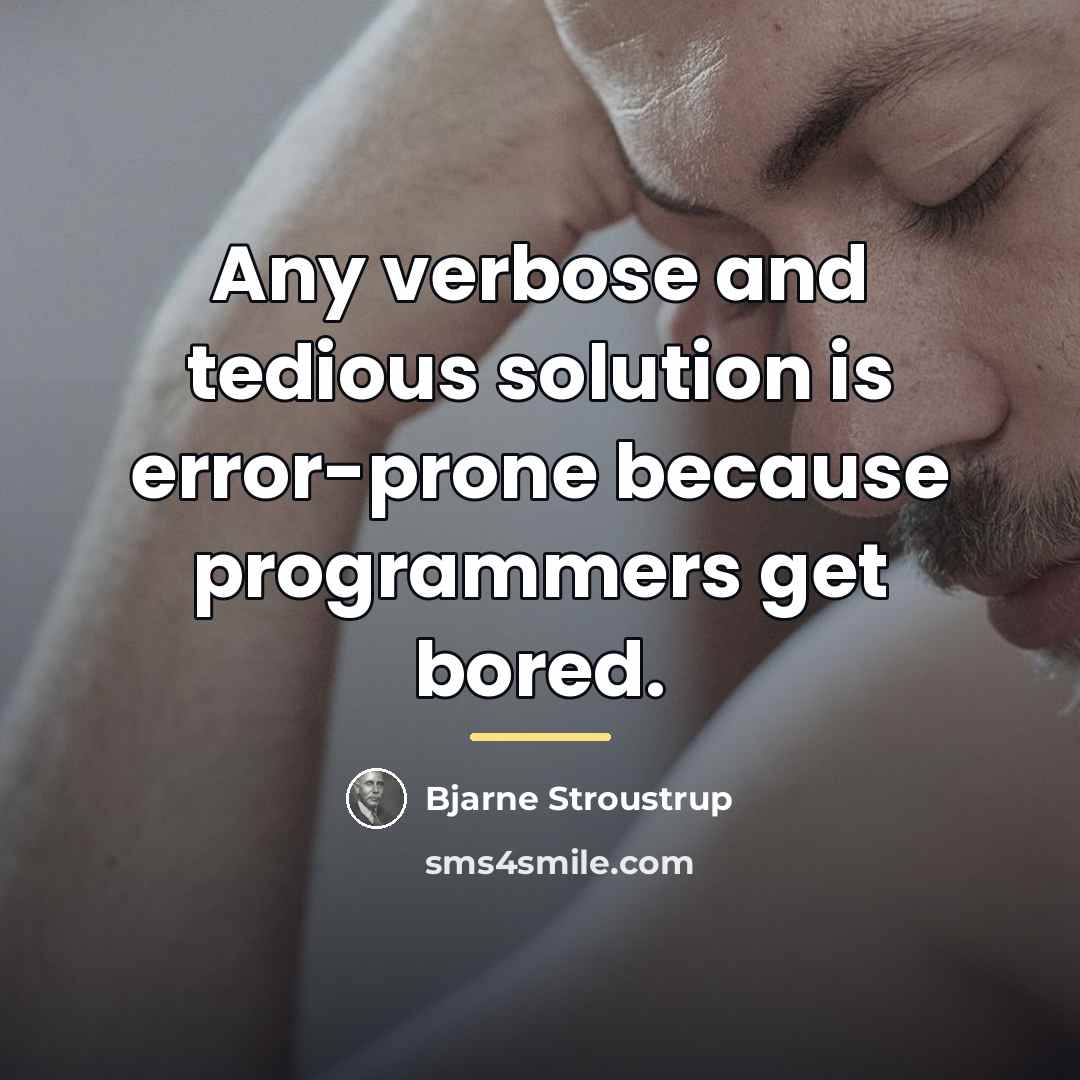 “Any verbose and tedious solution is error-prone because programmers get…” quote by Bjarne Stroustrup