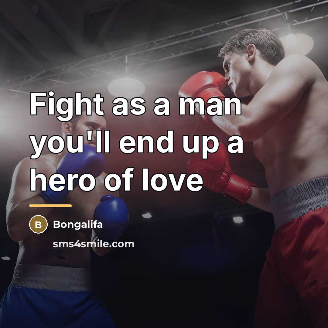 “Fight as a man you'll end up a hero of…” quote by Bongalifa